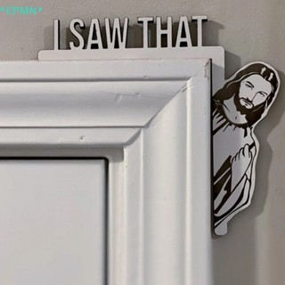 Epmn&gt; ใหม่ ป้ายสัญลักษณ์ I Saw That Door Frame Jesus สําหรับตกแต่งบ้าน มุมประตูบ้าน คริสเตียน