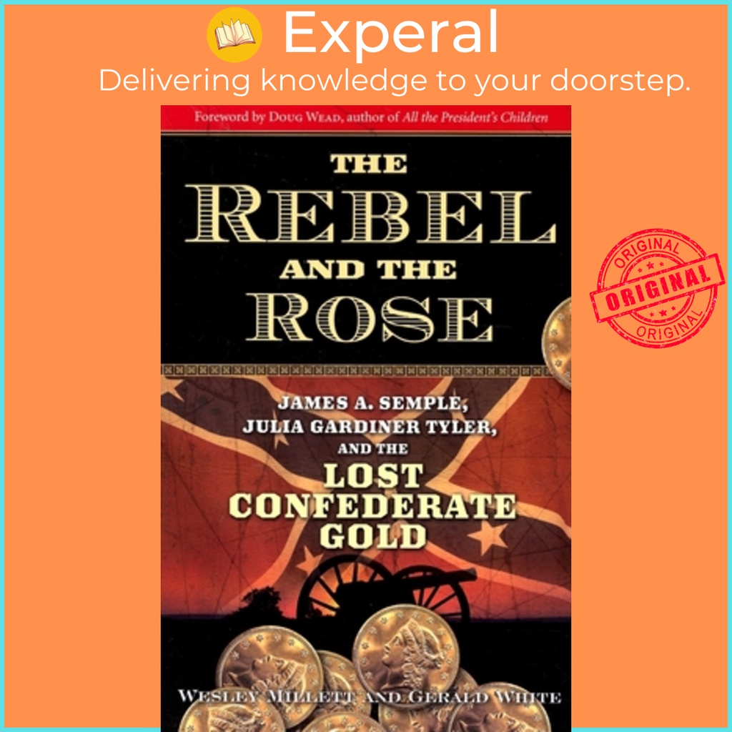 The Rebel and the Rose - James A. Semple, Julilia Gardiner Tyler, and the Lost Con โดย Gerald White 