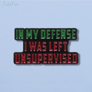 เข็มกลัด รูปตัวอักษร In My Defense I Was Left Unsupervised Pin Lapel Badges เครื่องประดับ สําหรับของขวัญ