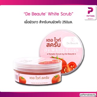 De Beaute เดอโบเต้ สครับ เพื่อผิวขาว สำหรับคนผิวแห้ง เพิ่มความกระจ่างใส ความงามของผู้หญิง 250g.