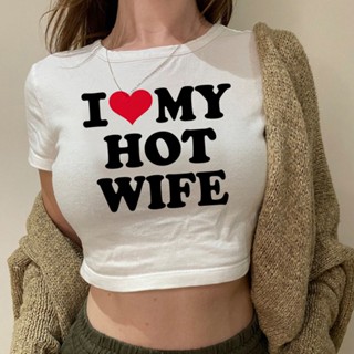 เสื้อครอปท็อป ลายกราฟิก I love my hot wife 2000s 90s streetwear yk2 สําหรับผู้หญิง