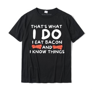 เสื้อยืด พิมพ์ลาย Thats What I Do I Eat Bacon And I Know Things ขนาดใหญ่ สําหรับผู้ชาย