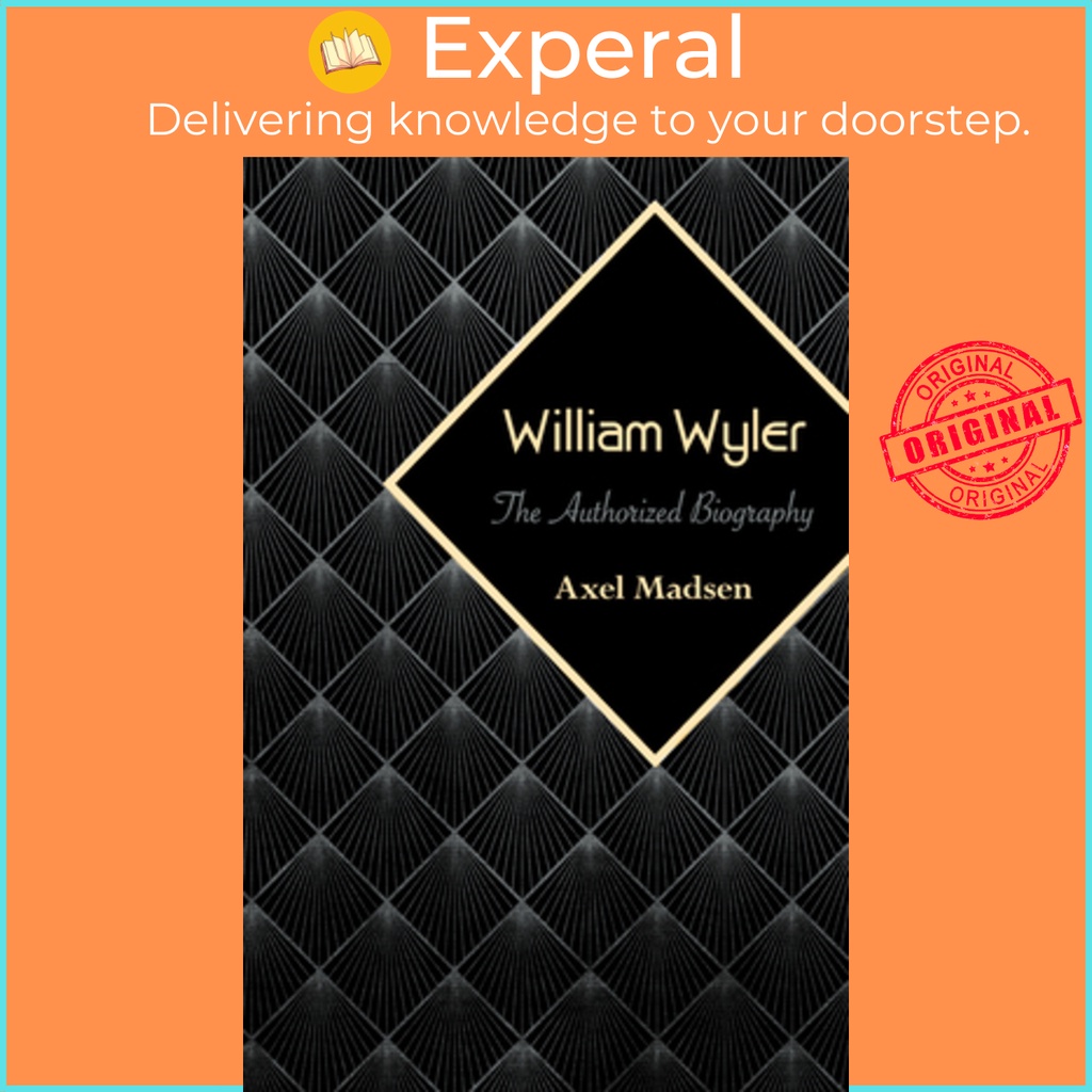 William Wyler - Biography ที่ได้รับอนุญาตโดย Axel Madsen (ฉบับสหรัฐอเมริกาปกอ่อน)