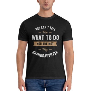 เสื้อยืด ทรงหลวม พิมพ์ลาย You CanT Tell Me What To Do You Are Not My Granddaughter Super Sale สําหรับผู้ชาย