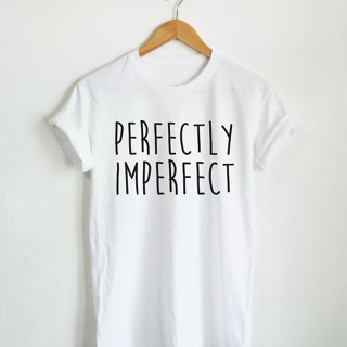 Perfectly Imperfect เสื้อยืด เสื้อสกรีน เสื้อยืดสกรีนลาย ความไม่สมบูรณ์ที่สมบูรณ์แบบ