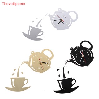 [Thevatipoem] นาฬิกาแขวน อะคริลิค รูปถ้วยกาแฟ กาน้ําชา 3D DIY สําหรับตกแต่งห้องครัว ขายดี