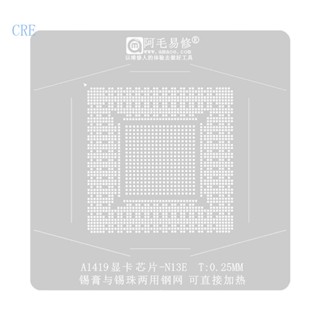 Cre ชิปการ์ดกราฟฟิค BGA ตาข่ายเหล็ก ลายฉลุ สําหรับ GPU A1419 A13E SRLG4 GPU