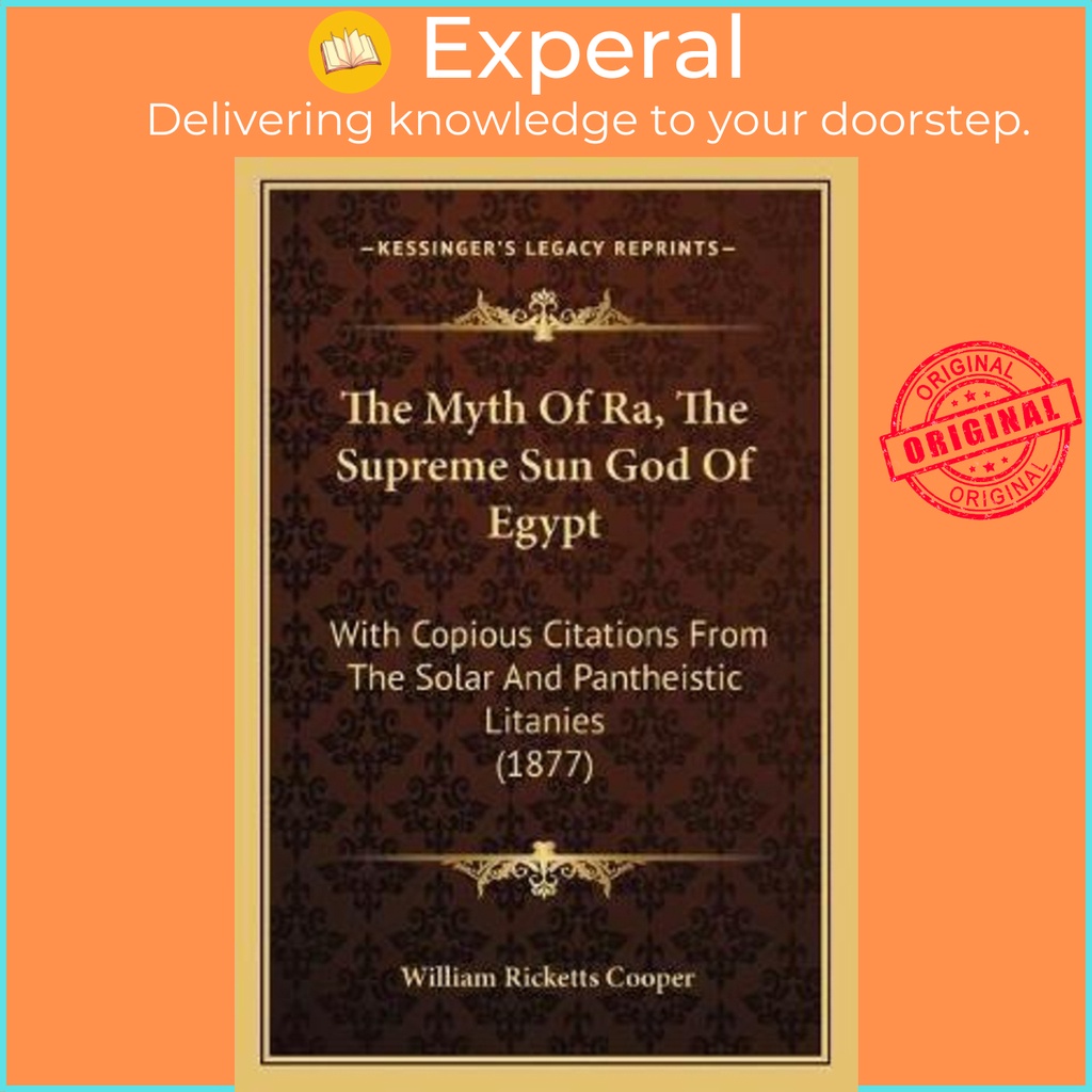 The Myth Of Ra, The Supreme Sun God Of Egypt : With Copous Citations โดย William Ricketts Cooper (ฉบ