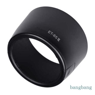 Bang ET-65III ฮู้ดเลนส์ สําหรับ EF 85 มม. F 1 8 USM EF 100 มม. F 2 0