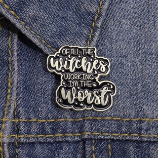 เข็มกลัด ลายตัวอักษร "Of All The Witches Who Work, I Woist" อุปกรณ์เสริม สําหรับเพื่อน