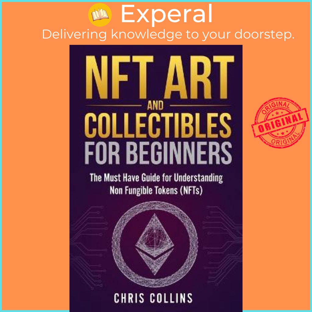 NFT Art และของสะสมสําหรับผู้เริ่มต้น : The Must Have Guide for Understand Non Fungible โดย Chris Col