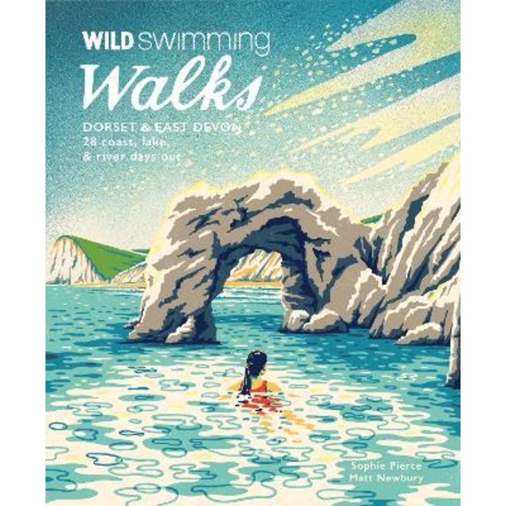Wild Swimming Walks Dorset & East Devon : 28 ชายฝั่ง, lake & river days ออกโดย Sophie Pierce (ฉบับสห