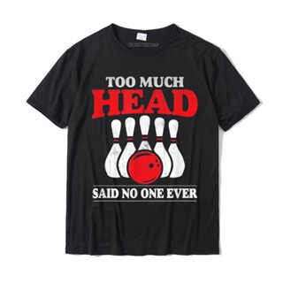 เสื้อยืด ผ้าฝ้าย พิมพ์ลาย Too Much Head Said No One Ever ขนาดใหญ่ สําหรับผู้ชาย