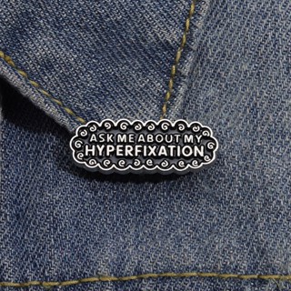 Ask ME ABOUT MY HYPERFIXATION เข็มกลัดเคลือบ ข้อความ โลหะผสม ของขวัญสําหรับเพื่อน