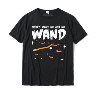 เสื้อยืดลําลอง ผ้าฝ้าย แขนสั้น พิมพ์ลายแม่มด Dont Make Me Get My Wand ตลก ฮาโลวีน ขนาดใหญ่ สําหรับผู้ชาย และผู้หญิง