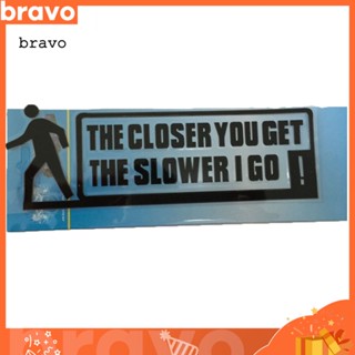 [Br] สติกเกอร์ไวนิล THE CLOSER YOU GET THE SLOWER I GO สําหรับติดตกแต่งหน้าต่างรถยนต์