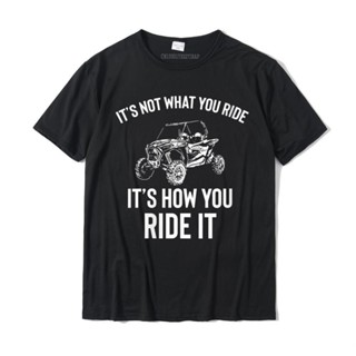 เสื้อยืดคอกลม ผ้าฝ้าย พิมพ์ลาย UTV It Not What You Ride Funny SxS SSV ขนาดใหญ่ สําหรับผู้ชาย และผู้หญิง