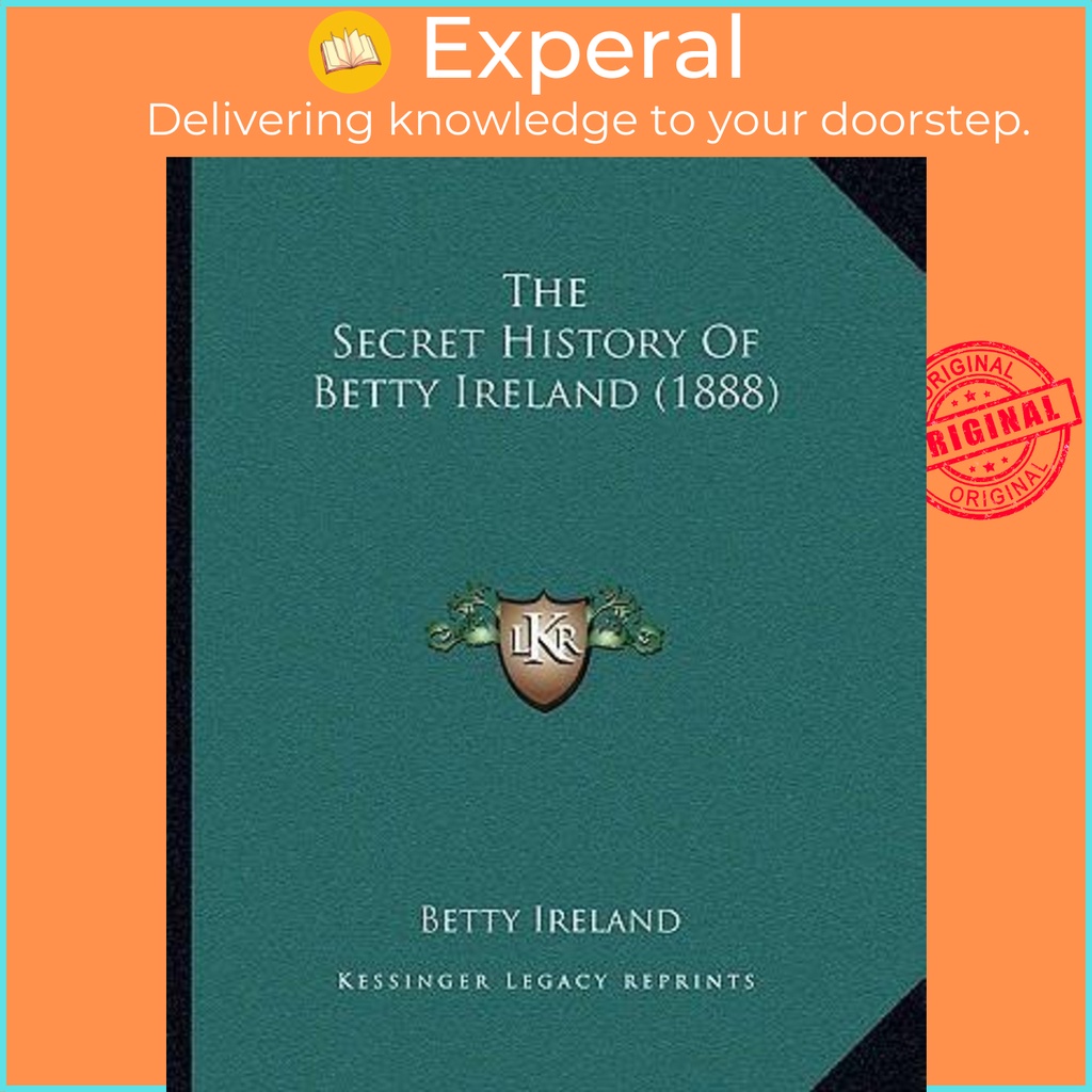 The Secret History Of Betty Ireland (1888) โดย Betty Ireland (ฉบับสหรัฐอเมริกาปกอ่อน)