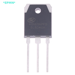 Epmn&gt; ใหม่ ของแท้ 100% มอเตอร์ไดรฟ์ IGBT 40N60NPFD 40A 600V 40n60 SGT40N60NPFD