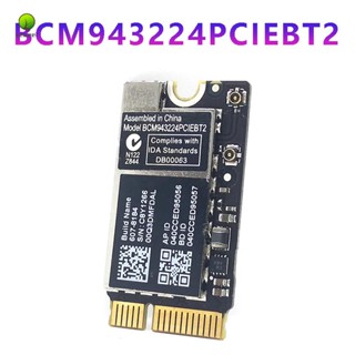 Bcm943224Pciebt2 การ์ด WiFi ไร้สาย 600M 2.4&amp;5G บลูทูธ สําหรับ MAC OS Macbook AIR A1370 A1369 A1465 A1466 MC505 965