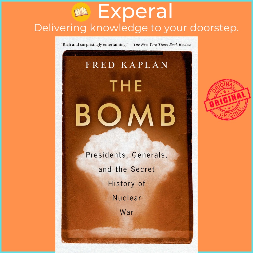 The Bomb - Presidents, Generals, and the Secret History of Nuclear War โดย Fred Kaplan (ฉบับสหรัฐอเม