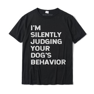 เสื้อยืด พิมพ์ลาย Im Silently Judging Your Dogs Behaviour ขนาดใหญ่ แฟชั่นสําหรับผู้ชาย และผู้หญิง