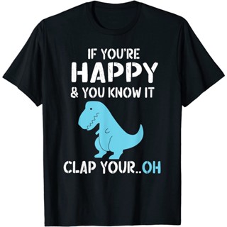 เสื้อยืด ผ้าฝ้าย พิมพ์ลาย If Youre Happy And You Know It Clap Your Oh Dino ขนาดใหญ่ สําหรับผู้ชาย