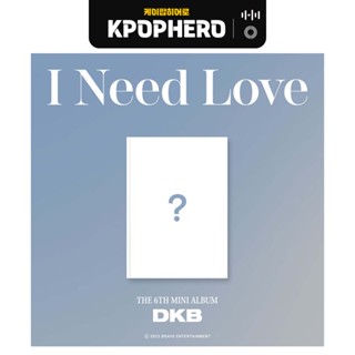 DKB - 6TH MINI ALBUM [I NEED LOVE]