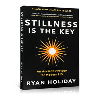 Stillness Is The Key : An Ancient Strategy for Modern Life By Ryan Holiday ปกอ่อนภาษาอังกฤษ