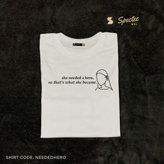 SHE NEEDED A HERO | Statement Tshirt | Spectee MNL Tee_02