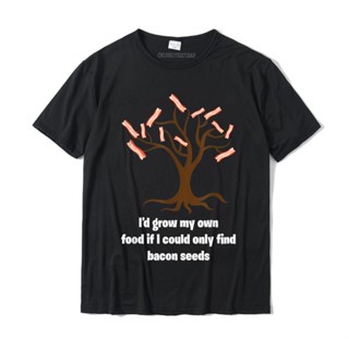 [พร้อมส่ง] I&amp;#39; d Grow My Own Food If I Could Find Bacon Seeds เสื้อยืดลําลอง สําหรับผู้ชาย ผ้าฝ้าย แขนสั้น พิมพ์ลาย