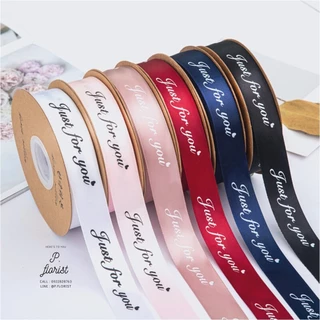 ริบบิ้นผ้าซาติน พิมพ์ลาย JUST FOR YOU (PF-R101) ริบบิ้นห่อช่อดอกไม้  ผูกกล่องของขวัญ ริบบิ้นพิมพ์ลาย DIY