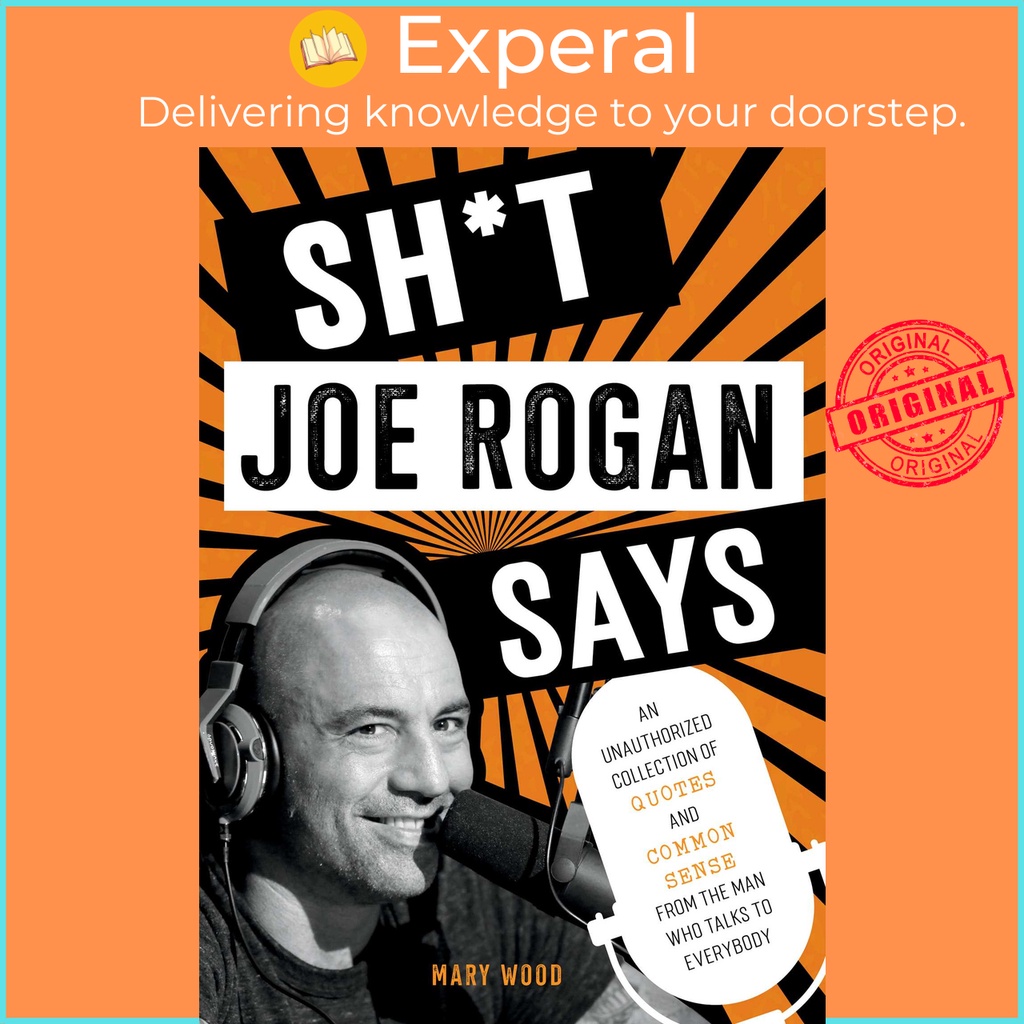 Sh*t Joe Rogan Says - คอลเลกชันคําคมและความรู้สึกทั่วไปจาก th โดย Mary Wood (ฉบับสหรัฐอเมริกา ปกแข็ง