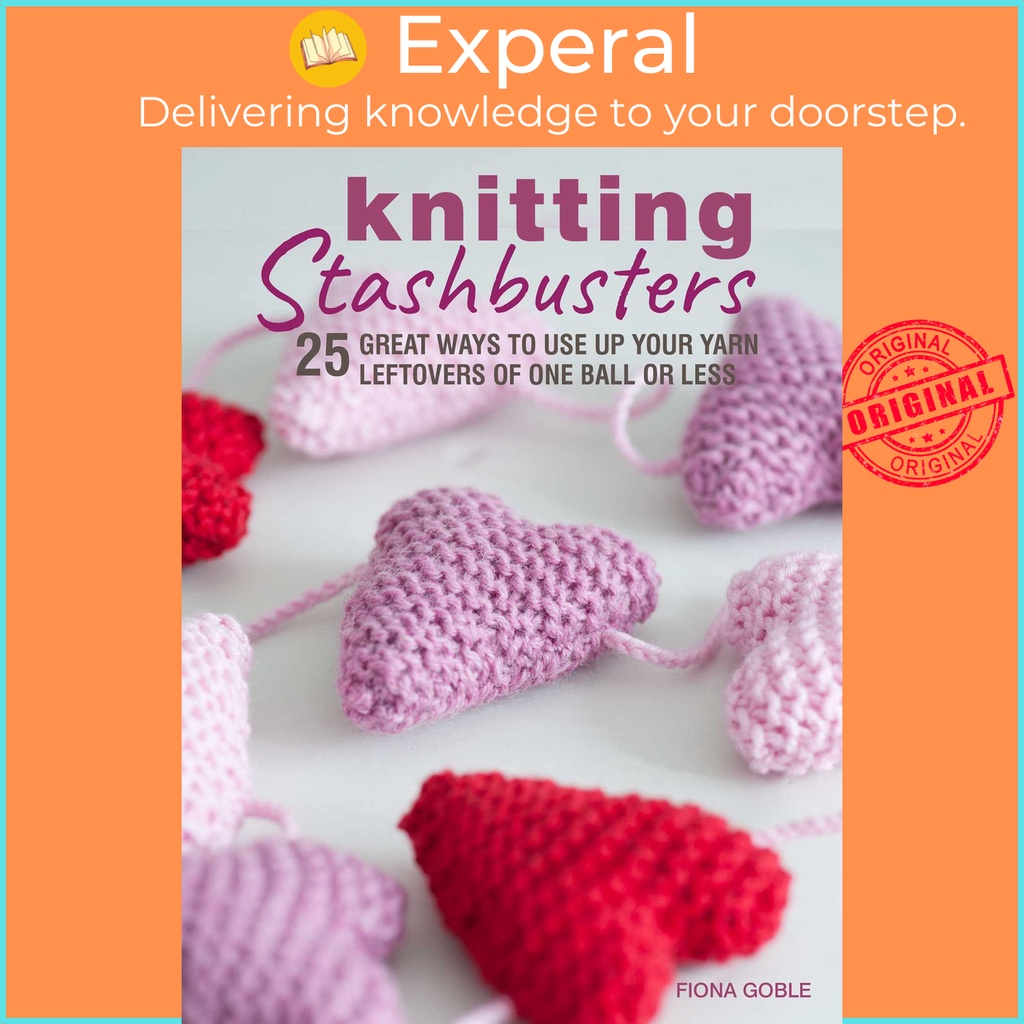 ถัก Stashbusters - 25 วิธีที่ดีที่จะใช้เส้นด้ายของคุณของเหลือหนึ่งลูก o โดย Fiona Goble (ฉบับสหรัฐอเ