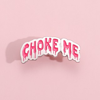 เข็มกลัด รูปสโลแกน Choke Me Enamel Pin สีชมพู สไตล์พังก์ สร้างสรรค์ สําหรับเพื่อน