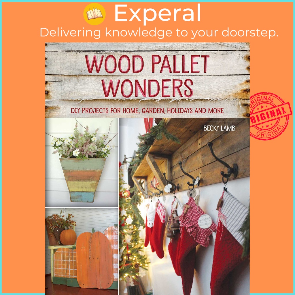 Wood Pallet Wonders - โครงการ DIY สําหรับบ้าน สวน วันหยุด และอื่นๆ โดย Becky Lamb (ฉบับสหรัฐอเมริกา 