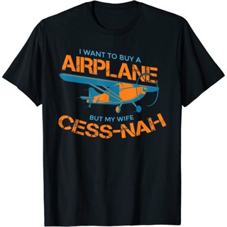 ใหม่ เสื้อยืดลําลอง แขนสั้น พิมพ์ลาย I Want To Buy An Airplane But My Wife Cess-nah สําหรับผู้ชาย ไซซ์ S-3XL     