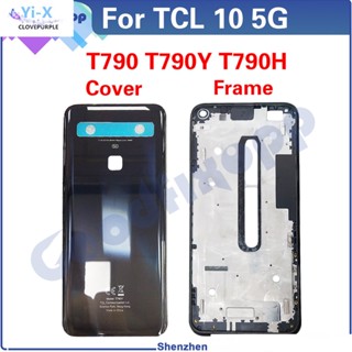 ฝาครอบแบตเตอรี่ ด้านหลัง กรอบกลาง ด้านหลัง LCD สําหรับ TCL 10 5G T790 T790Y T790H