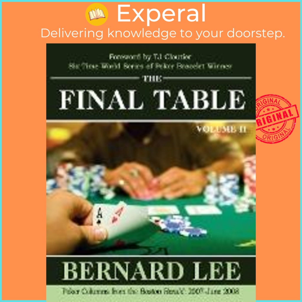 The Final Table Volume II : คอลัมน์โป๊กเกอร์จาก Boston Herald: 2007-June 2008 โดย Bernard Lee (ฉบับ 