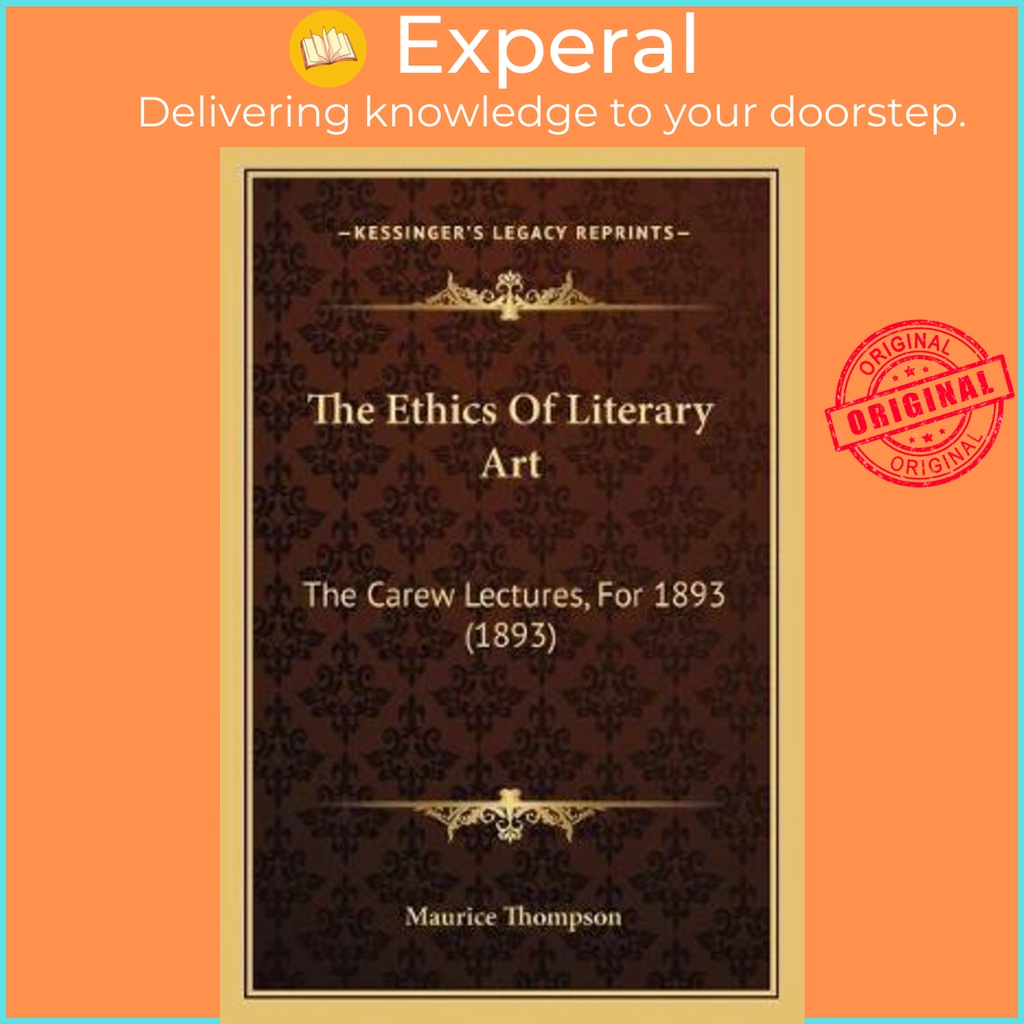 The Ethics Of Literary Art : The Carew Lectures, For 1893 (893) โดย Maurice Thompson (US edition, ปก