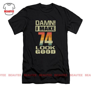 เสื้อยืด พิมพ์ลาย Damn I Make 74 Look Good Funny 74th ของขวัญวันเกิด