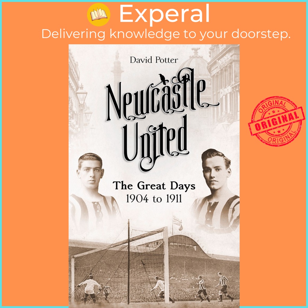 Newcastle United : The Great Days 1904 ถึง 1911 โดย David Potter (ฉบับสหราชอาณาจักร ปกแข็ง)