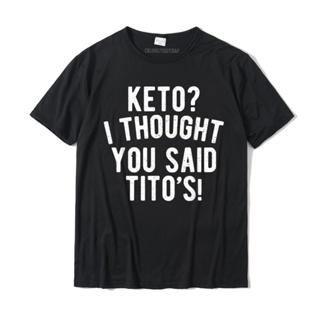 [พร้อมส่ง] เสื้อเชิ้ต ลายคีโต Keto I Thought You Said Tito&amp;#39; s Keto Life เสื้อยืดลําลอง ผ้าฝ้าย แขนสั้น พิมพ์ลายน่ารั