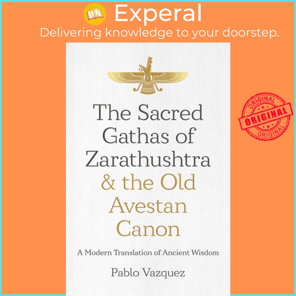 กาธาศักดิ์สิทธิ์ของ Zarathushtra & the Old Avestan - การแปลสมัยใหม่ของ Ancie โดย Pablo Vazquez (ฉบับ