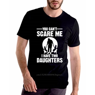 เสื้อยืดแขนสั้นลําลอง พิมพ์ลาย You Cant Scare Me I Have Two Daughter ขนาดใหญ่ เหมาะกับของขวัญวันพ่อ สําหรับผู้ชาย