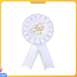 {Bakilili} เข็มกลัด ลาย Bride to Be Badge Rosette Hen Night อุปกรณ์เสริม สําหรับเจ้าสาว ปาร์ตี้