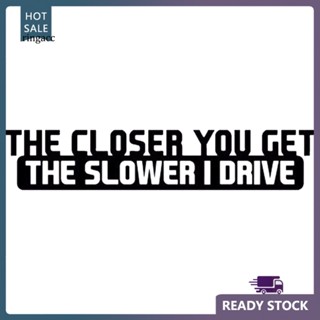 สติกเกอร์ RGA Funny The Closer You Get The Slower I Drive สําหรับติดตกแต่งรถยนต์