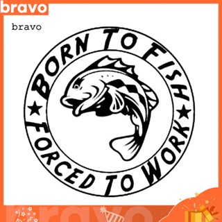 [Br] สติกเกอร์ ลาย Born to Fish Forced to Work สําหรับติดตกแต่งรถยนต์ รถจักรยานยนต์