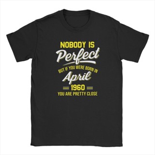 เสื้อยืด ขนาดใหญ่ พิมพ์ลาย Nobody Is Perfect But If You Were Born In April 1960 You Are Pretty สําหรับผู้ชาย 60 ปี 60 ปี