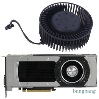 Bang BFB0712HF พัดลมระบายความร้อนการ์ดจอ 65 มม. 12V 1 8A 4Pin สําหรับ NVIDIA GTX Titan GTX980 980Ti